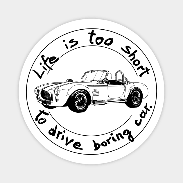 Life is too short to drive boring car Magnet by Hot-Mess-Zone